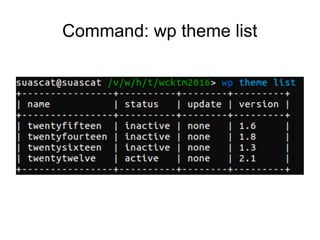 Managing Plugins

managing themes is quite easier from command line
− Install
− Delete
− Activate
− Update
− Search
− .. much more
 