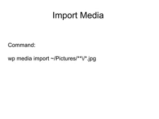 Example:
wp media import ~/Pictures/**/*.jpg
Command: wp media import
 
