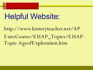 Helpful Website: http://www.historyteacher.net/AP EuroCourse/EHAP_Topics/EHAP-Topic-AgeofExploration.htm 