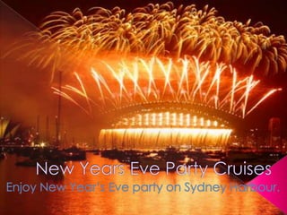 New Years Eve Party Cruises Enjoy New Year’s Eve party on Sydney Harbour. 
