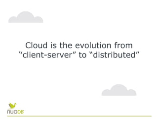 Cloud is the evolution from
“client-server” to “distributed”
 