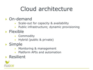 Cloud architecture
  On-demand
  Scale-out for capacity & availability
  Public infrastructure; dynamic provisioning
  Flexible
  Commodity
  Hybrid (public & private)
  Simple
  Monitoring & management
  Platform APIs and automation
  Resilient
 