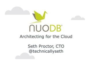 Architecting for the Cloud
Seth Proctor, CTO
@technicallyseth
 