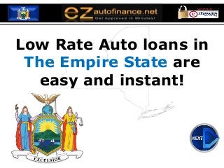 Low Rate Auto loans in
The Empire State are
easy and instant!
 