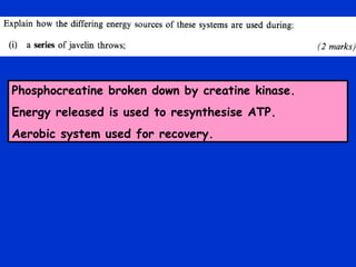 Phosphocreatine broken down by creatine kinase. Energy released is used to resynthesise ATP. Aerobic system used for recovery. 