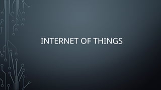 INTERNET OF THINGS
 