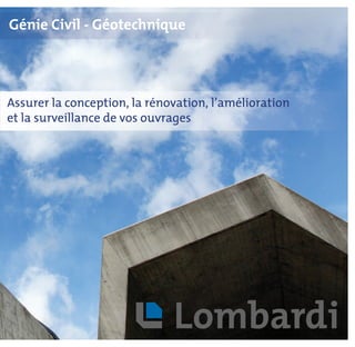 Assurer la conception, la rénovation, l’amélioration
et la surveillance de vos ouvrages
Génie Civil - Géotechnique
 