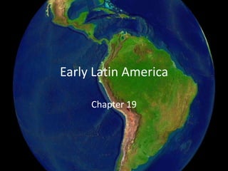 Early Latin America Chapter 19 