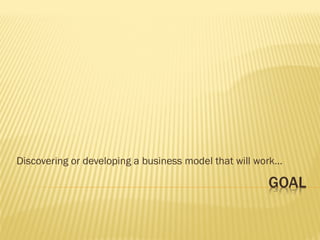 Discovering or developing a business model that will work…
 