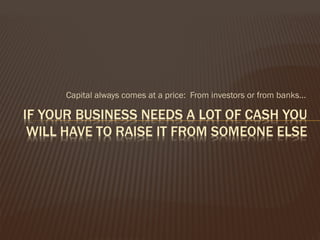 Capital always comes at a price: From investors or from banks…
 