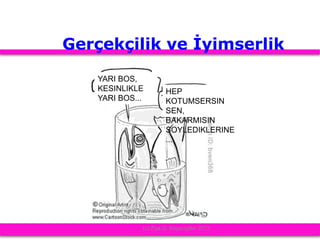 Gerçekçilik ve İyimserlik
(c) Ziya G. Boyacigiller 2012
YARI BOS,
KESINLIKLE
YARI BOS...
HEP
KOTUMSERSIN
SEN,
BAKARMISIN
SOYLEDIKLERINE
...
 