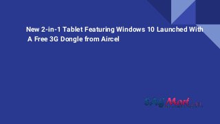 New 2-in-1 Tablet Featuring Windows 10 Launched With
A Free 3G Dongle from Aircel
 