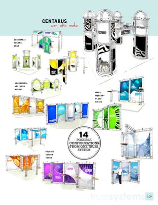 CENTARUS
                can also make

CASSIOPEIA
TUCANA
VEGA




ANDROMEDIA
ARCTURUS
HYDRUS
                                 MARS
                                 MERCURY
                                 PLUTO
                                 SIRIUS




                                trusssystems   109
 