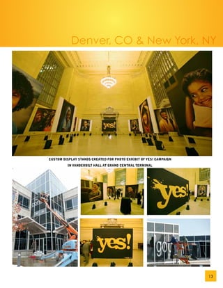 Denver, CO & New York, NY




CUSTOM DISPLAY STANDS CREATED FOR PHOTO EXHIBIT OF YES! CAMPAIGN
         IN VANDERBILT HALL AT GRAND CENTRAL TERMINAL




                                                                   13
 