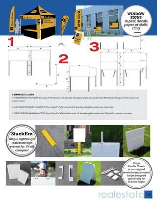 WINDOW
                                                                                                                                                        SIGNS
                                                                                                                                                    in perf, decals,
                                                                                                                                                    paper or static
                                                                                                                                                         cling



1       8’                            8’
                                                                                                      3                       8’                            8’
                                                                                                                                                                          8’




                                                             2
                       4’
                                                                                                                                              4’


                                                                                                                                            16’
                       4’                                                               8’                                                    4’



                       2’                                                4’
                                                                                                                                              4’
                                                             8’

                                                                       10’
                                                                         4’                                                                   4’

                                             8’
                                                                         2’


  COMMERCIAL SIGNS
  1. 4x8 SIGNAGE ON 4x4x10 POSTS: Two (2 qty) 4”x4”x10’ posts, 4’ x 8’ alumalite with applied graphic sign, double sided. Offered adhered to post or with routed insert
  created in posts.


  2. 4x8 SIGNAGE ON ANGLED 4x4x10 POSTS: Three (3 qty) 4”x4”x10’ posts with 4’x8’ alumalite with applied graphic sign, single sided.


  3. DOUBLE STACKED 4x8 ON 4x4x16 POSTS: Two or Three 4”x4”x16’ posts with two 4’ x 8’ alumalite applied graphic signs. Offered with two signs or four signs.




 StackEm
simple,lightweight
  realestate sign
 system for 10 mil
     coroplast



                                                                                                                                                            Hinge
                                                                                                                                                       Handle Classic
                                                                                                                                                       is our original
                                                                                                                                                   revolutionary, patented
                                                                                                                                                      hinge designed
                                                                                                                                                       specifically for
                                                                                                                                                       A-frame Signs.




                                                                                                                 realestate                                                    155
 