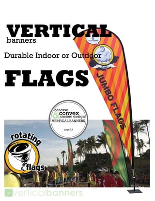 VERTICAL
banners
Durable Indoor or Outdoor


FLAGS
             VERTICAL BANNERS

                  page 53




46
     verticalbanners
 
