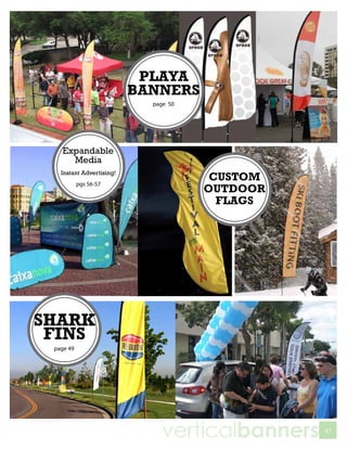 PLAYA
                          BANNERS
                            page 50




   Expandable
     Media
   Instant Advertising!
           pgs 56-57
                                       CUSTOM
                                      OUTDOOR
                                        FLAGS




SHARK
 FINS
 page 49




                               verticalbanners   47
 