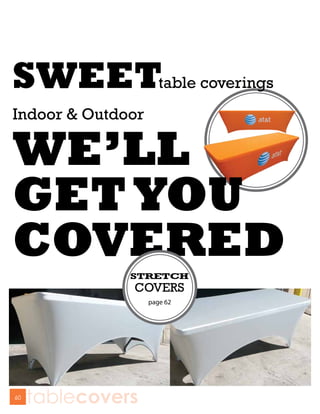 SWEETtable coverings
Indoor & Outdoor

WE’LL
GET YOU
COVERED        STRETCH
               COVERS
                   page 62




60
     tablecovers
 