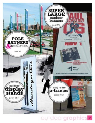 SUPER
                   LARGE
                   outdoor
                   banners
                    page 147




 POLE
BANNERS
 installation
      page 147




 outdoor
display             easy to use
                   a-frames
stands               pages 70-71
 pages 68-71




                 outdoorgraphics   67
 
