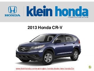2013 Honda CR-V




www.kleinhonda.com/washington-honda-dealer/new-honda/Crv
 