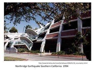 http://www.berkeley.edu/news/berkeleyan/2006/01/18_resumption.shtml
Northridge Earthquake Southern California 1994
 