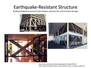 Earthquake-Resistant Structure
Building designed to prevent total collapse, preserve life, and minimize damage
http://nisee.berkeley.edu/elibrary/getpkg?id=GoddenD50-69
http://www.infinityfoundation.com/mandala/t_es/t_es_agraw_quake.htm
 