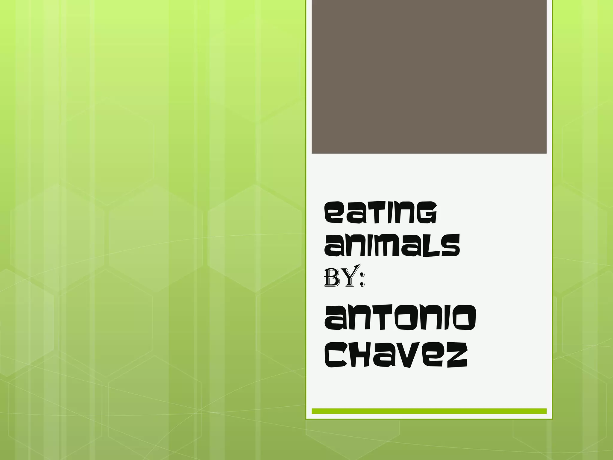 Eating Animals by: Antonio Chavez
