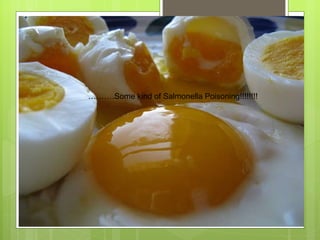 ……… .Some kind of Salmonella Poisoning!!!!!!!!