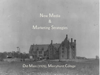 New Media&Marketing Strategies Old Main (1926), MercyhurstCollege 