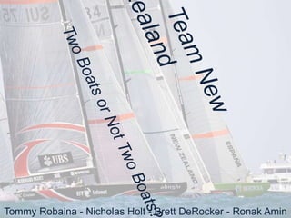 Team New ZealandTwo Boats or Not Two Boats? Tommy Robaina - Nicholas Holt - Brett DeRocker - RonakAmin 