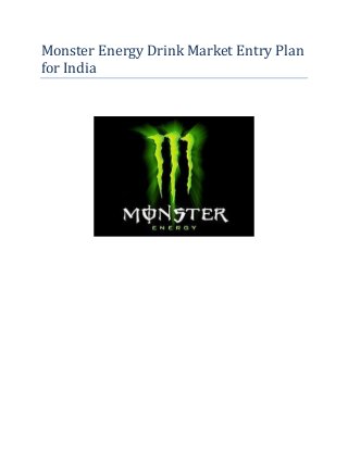 Monster Energy Drink Market Entry Plan
for India
 