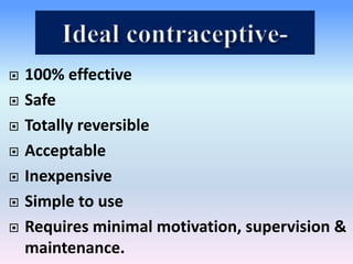  100% effective
 Safe
 Totally reversible
 Acceptable
 Inexpensive
 Simple to use
 Requires minimal motivation, supervision &
maintenance.
 