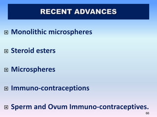 66
 Monolithic microspheres
 Steroid esters
 Microspheres
 Immuno-contraceptions
 Sperm and Ovum Immuno-contraceptives.
 