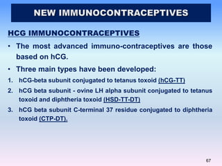 67
HCG IMMUNOCONTRACEPTIVES
• The most advanced immuno-contraceptives are those
based on hCG.
• Three main types have been...