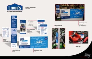 LAUNCH TIMEFRAMES
                                2007/2008




                                    HANG TAGS
                                    • OPE                                                  STANCHION SIGN
                                    • Appliances                                           TOPPER
                                    • Power Tools                    AISLE VIOLATOR        EPP BROCHURE



                                   EPP BROCHURE
                                   • OPE
                                   • Appliances
                                   • Power Tools




STATIC
CLING
• Appliances




                                                                                      HANG TAG



               AISLE VIOLATOR                       STANCHION SIGN
               • OPE
                                                    • OPE
 