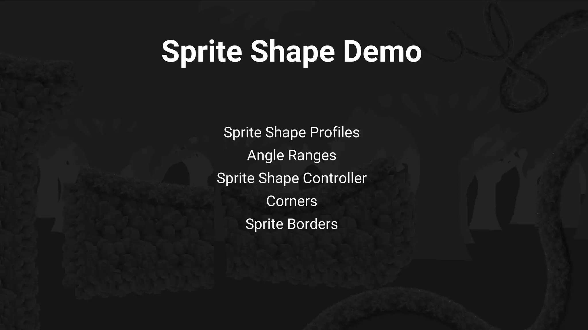 Sprite Shape Profiles
Angle Ranges
Sprite Shape Controller
Corners
Sprite Borders
Sprite Shape Demo
 