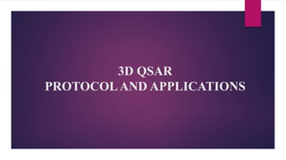 3D QSAR
PROTOCOLAND APPLICATIONS
 