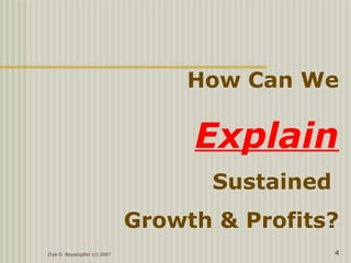 Ziya G. Boyacigiller (c) 2007 4
How Can We
Explain
Sustained
Growth & Profits?
 