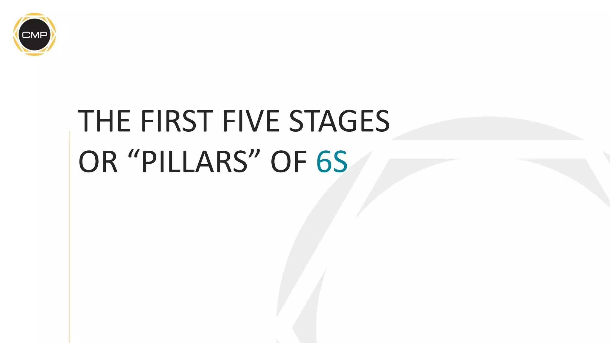 THE FIRST FIVE STAGES
OR “PILLARS” OF 6S
 