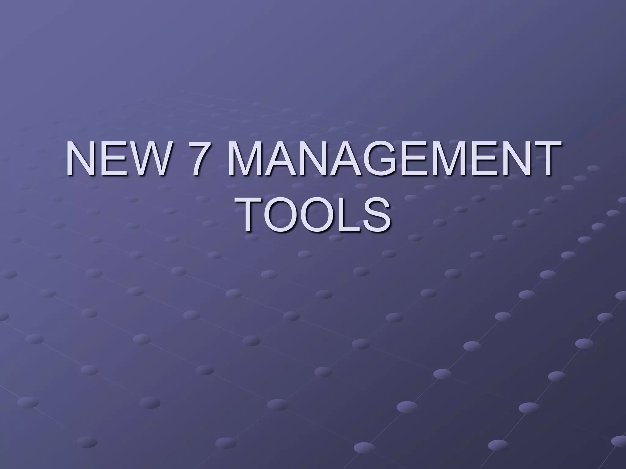 NEW 7 MANAGEMENT
      TOOLS
 