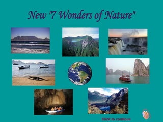 New &quot;7 Wonders of Nature&quot; Click to continue 