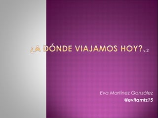 Eva Martínez González
@evitamtz15
v.2
 