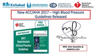 New ACC/AHA 2017 – High Blood Pressure
Guidelines Released
MR3. Jhon Saavedra Q.
MMFFCC-UCV
 