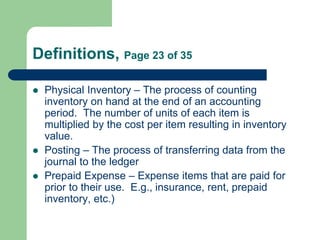 Definitions, Page 23 of 35
 Physical Inventory – The process of counting
inventory on hand at the end of an accounting
pe...