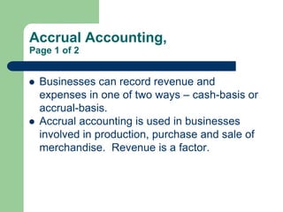 Accrual Accounting,
Page 1 of 2
 Businesses can record revenue and
expenses in one of two ways – cash-basis or
accrual-ba...