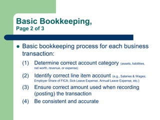 Basic Bookkeeping,
Page 2 of 3
 Basic bookkeeping process for each business
transaction:
(1) Determine correct account ca...