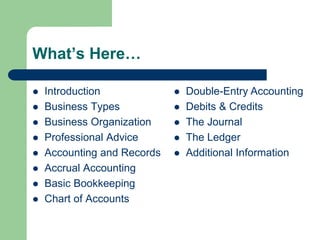 What’s Here…
 Introduction
 Business Types
 Business Organization
 Professional Advice
 Accounting and Records
 Accr...