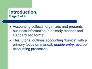 Introduction,
Page 3 of 4
 Accounting collects, organizes and presents
business information in a timely manner and
standa...