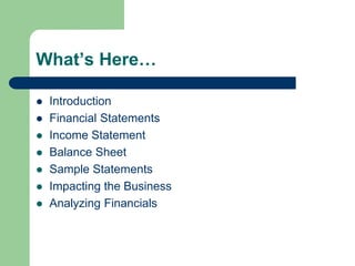 What’s Here…
 Introduction
 Financial Statements
 Income Statement
 Balance Sheet
 Sample Statements
 Impacting the ...