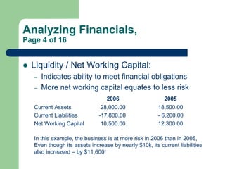 Analyzing Financials,
Page 4 of 16
 Liquidity / Net Working Capital:
– Indicates ability to meet financial obligations
– ...